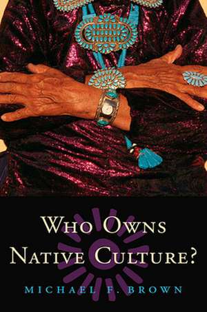 Who Owns Native Culture? de Michael F Brown