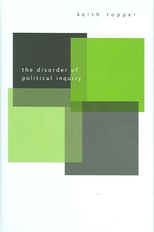 The Disorder of Political Inquiry de Keith Topper