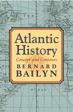 Atlantic History – Concept and Contours de Bernard Bailyn