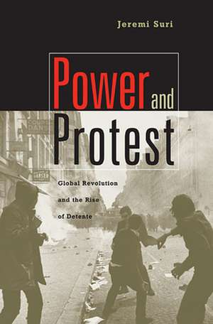 Power and Protest – Global Revolution and the Rise of Detente (OIP) de Jeremi Suri