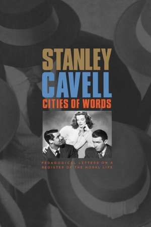 Cities of Words – Pedagogical Letters on a Register of the Moral Life de Stanley Cavell