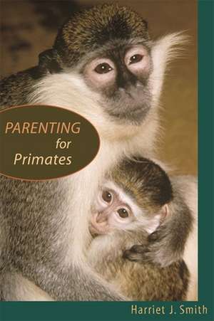 Parenting for Primates de Harriet J Smith