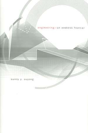 Engineering – An Endless Frontier de Sunny Y. Auyang