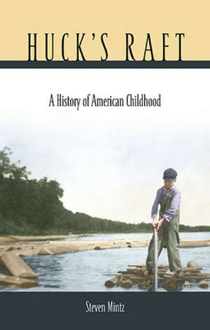 Hucks Raft – A History of American Childhood de Steven Mintz