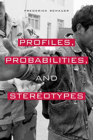 Profiles, Probabilities and Stereotypes de Frederick Schauer