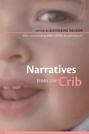 Narratives from the Crib – With a New Foreword by Emily Oster, the Child in the Crib de Katherine Nelson