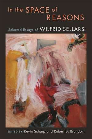 In the Space of Reasons – Selected Essays of Wilfred Sellars de Wilfred Sellars