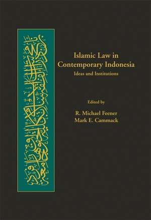 Islamic Law in Contemporary Indonesia – Ideas and Institutions de R. Michael Feener