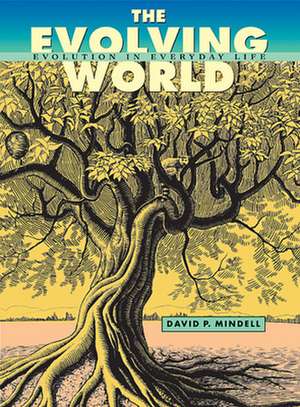 The Evolving World – Evolution in Everyday Life de David P Mindell