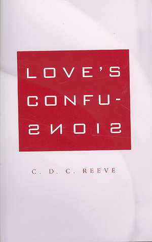 Love′s Confusions de C D C Reeve