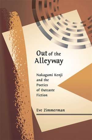 Out of the Alleyway – Nakagami Kenji and the Poetics of Outcaste Fiction de Eve Zimmerman