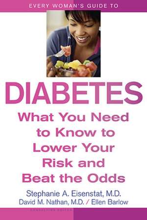 Every Woman′s Guide to Diabetes – What You Need to Know to Lower Your Risk and Beat the Odds de Stephanie A. Eisenstat