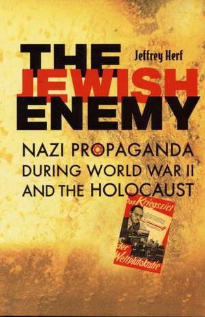 The Jewish Enemy – Nazi Propaganda During World War II and the Holocaust de Jeffrey Herf