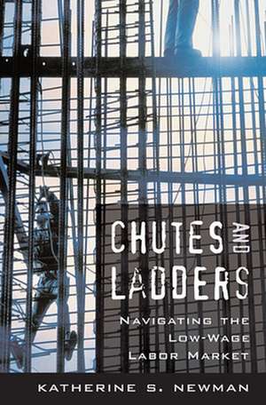 Chutes and Ladders – Navigating the Low–Wage Labor Market de Katherine S Newman