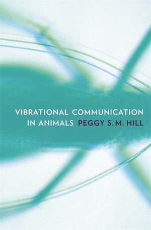 Vibrational Communication in Animals de Peggy S M Hill