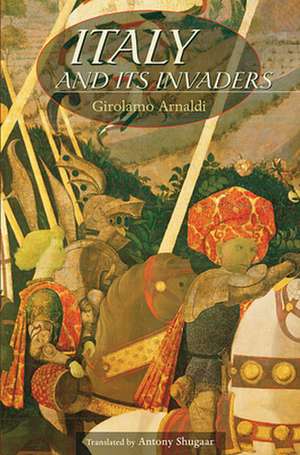 Italy and Its Invaders de Girolamo Arnaldi