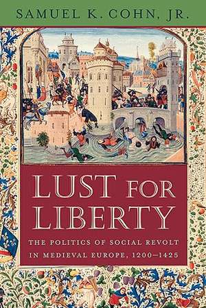 Lust for Liberty – The Politics of Social Revolt in Medieval Europe, 1200′1425 de Samuel K. Cohn