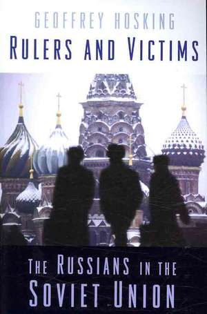 Rulers and Victims – The Russians in the Soviet Union de Geoffrey Hosking