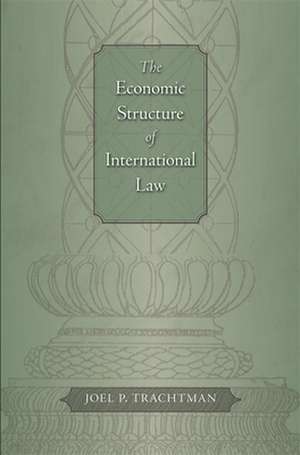 Economic Structure of International Law de Joel P Trachtman