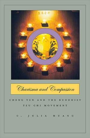 Charisma and Compassion – Cheng Yen and the Buddhist Tzu Chi Movement de C Julia Huang