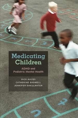 Medicating Children – ADHD and Pediatric Mental Health de Rick Mayes