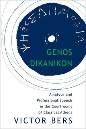 Genos Dikanikon – Amateur and Professional Speech in the Courtrooms of Classical Athens de Victor Bers