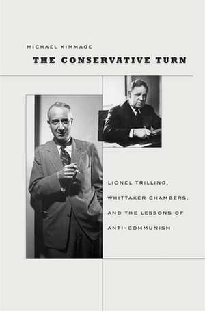 The Conservative Turn – Lionel Trilling, Whittaker Chambers, and the Lessons of Anti–Communism de Michael Kimmage