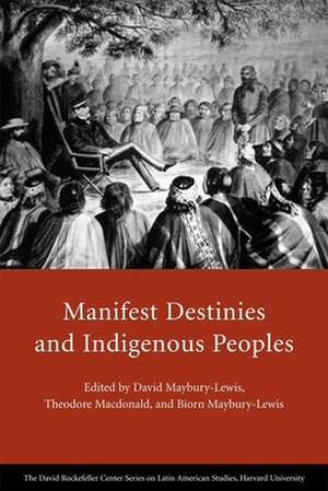 Manifest Destinies and Indigenous Peoples de David Maybury–lewis