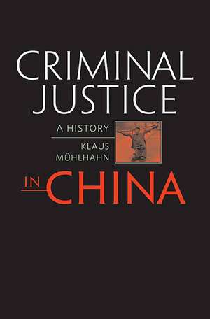 Criminal Justice in China – A History de Klaus Muhlhahn