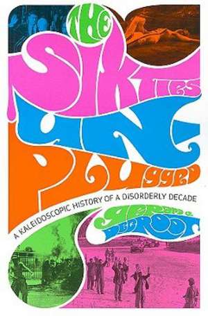 The Sixties Unplugged – A Kaleidoscopic History of a Disorderly Decade (COBEE) de Gerard J Degroot