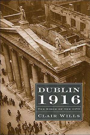 Dublin 1916: The Siege of the GPO de Clair Wills