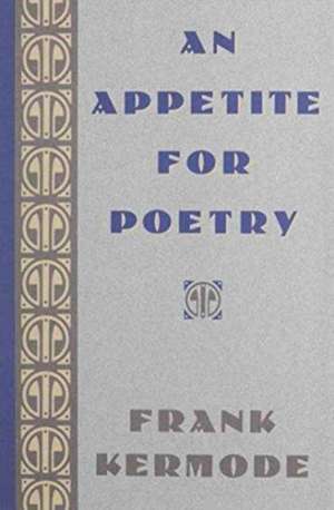 An Appetite for Poetry de Frank Kermode