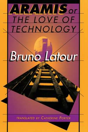 Aramis, or The Love of Technology de Bruno Latour