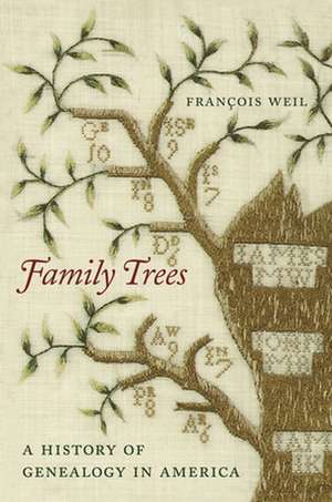 Family Trees – A History of Genealogy in America de François Weil