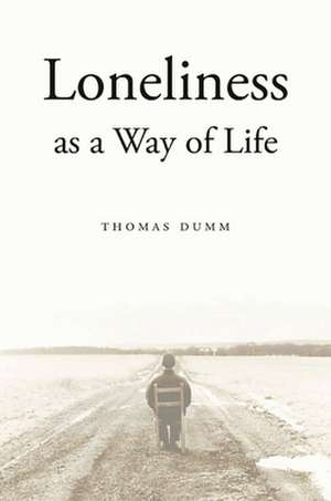 Loneliness as a Way of Life de Thomas Dumm