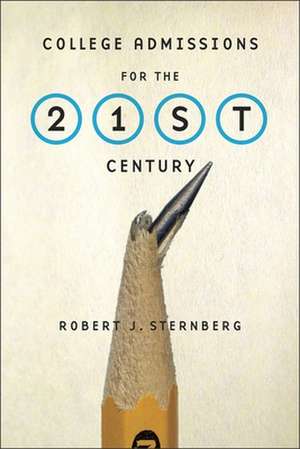 College Admissions for the 21st Century de Robert J. Sternberg