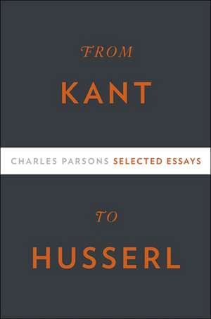 From Kant to Husserl – Selected Essays de Charles Parsons