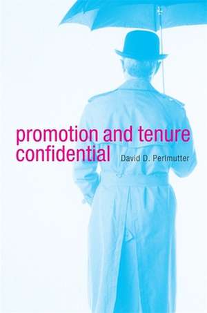 Promotion and Tenure Confidential de David D. Perlmutter