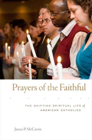 Prayers of the Faithful – The Shifting Spiritual Life of American Catholics de James P. Mccartin