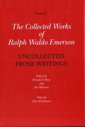 Collected Works of Ralph Waldo Emerson Volume X – Uncollected Prose Writings de Ralph Waldo Emerson