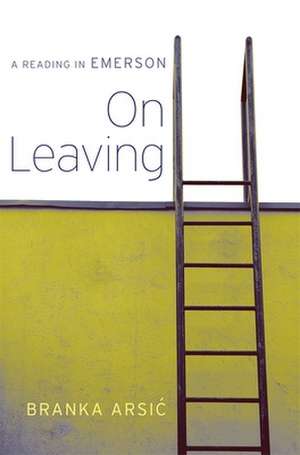 On Leaving – A Reading in Emerson de Branka Arsic