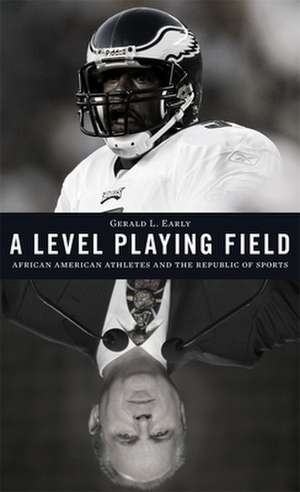 A Level Playing Field – African American Athletes and the Republic of Sports de Gerald L. Early