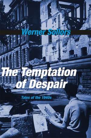 The Temptation of Despair – Tales of the 1940s de Werner Sollors