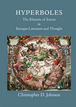 Hyperboles – The Rhetoric of Excess in Baroque Literature and Thought de Christopher D. Johnson