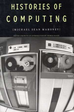 Histories of Computing de Michael Sean Mahoney