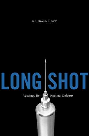 Long Shot – Vaccines for National Defense de Kendall Hoyt