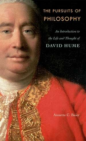 The Pursuits of Philosophy – An Introduction to the Life and Thought of David Hume de Annette C. Baier