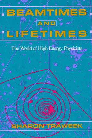 Beamtimes and Lifetimes – The World of High Energy Physicists (Paper) de Sharon Traweek