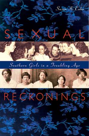 Sexual Reckonings – Southern Girls in a Troubling Age de Susan K. Cahn