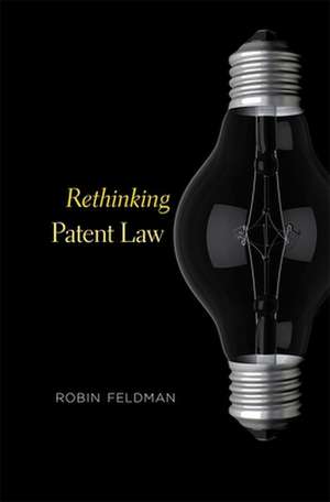 Rethinking Patent Law de Robin Feldman